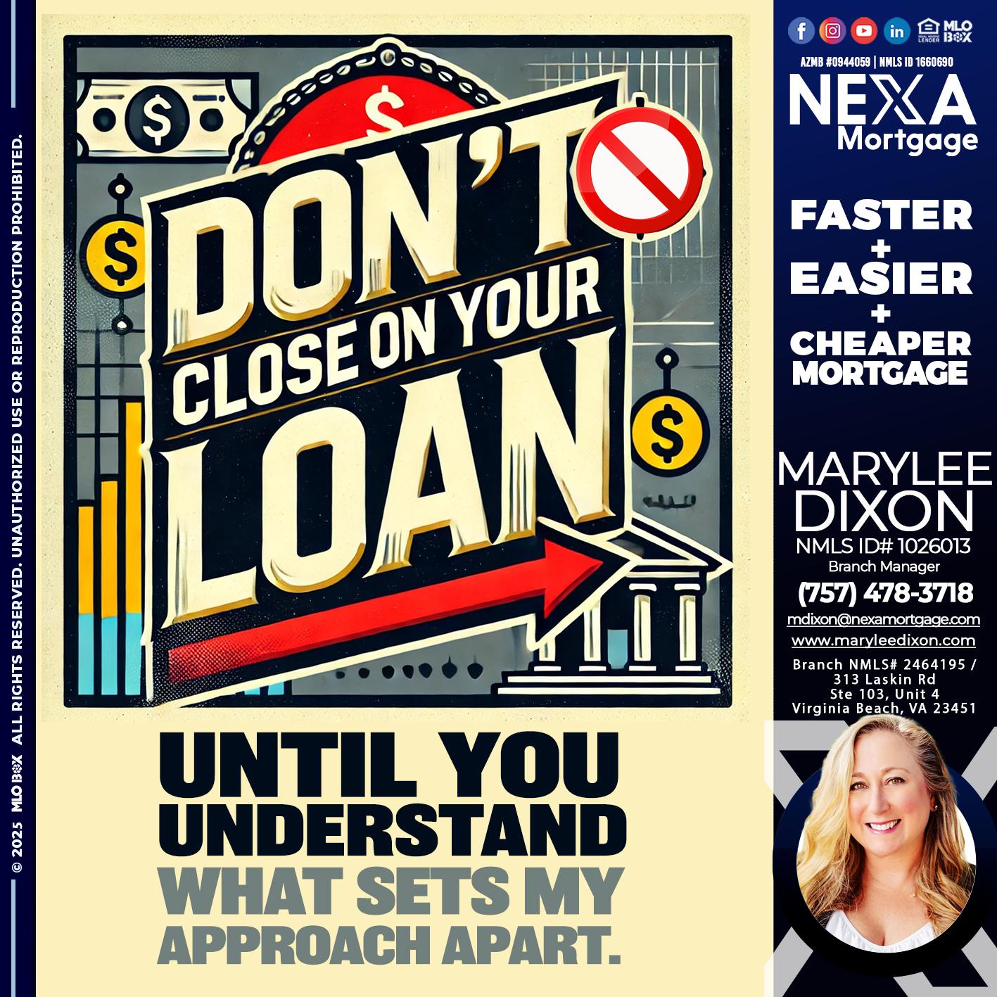 DONT CLOSE YOUR LOAN - Marylee Dixon -Branch Manager