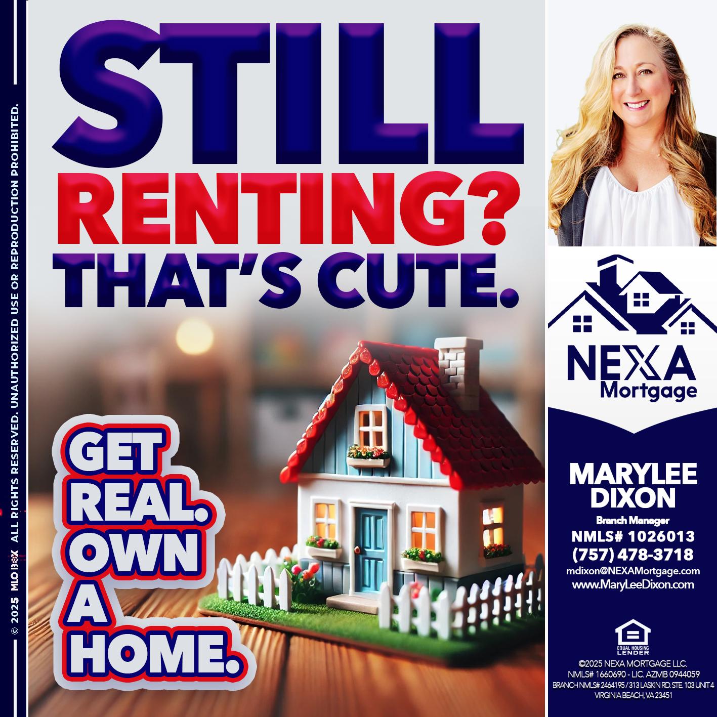 STILL RENTING? - Marylee Dixon -Branch Manager